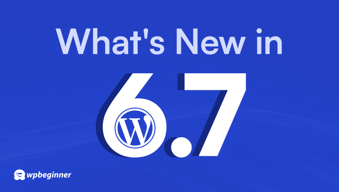 Apa yang Baru di WordPress 6.7 (Fitur dan Tangkapan Layar) Apa yang Baru di WordPress 6.7 (Fitur dan Tangkapan Layar)