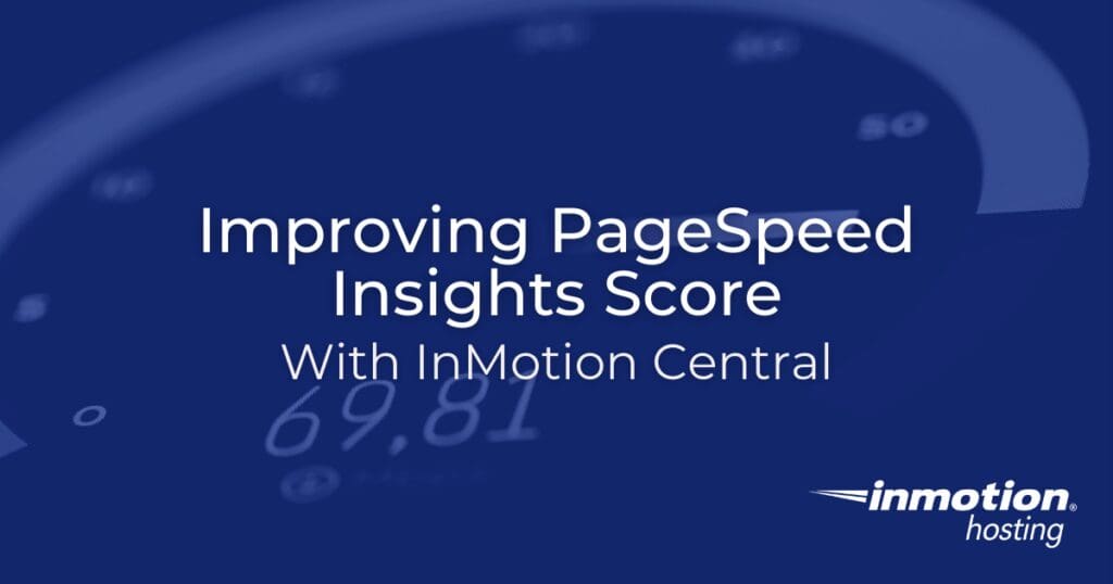 Meningkatkan Skor PageSpeed Insights Anda dengan InMotion Central