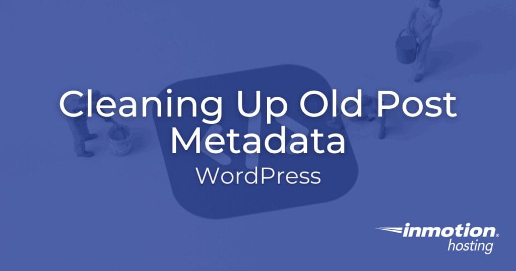 Membersihkan Metadata Postingan Lama di WordPress