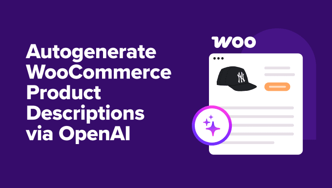 Cara Saya Menggunakan OpenAI untuk Membuat Deskripsi Produk WooCommerce Secara Otomatis