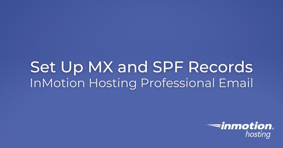 Cara Mengatur Catatan MX dan SPF untuk Email Profesional InMotion Hosting