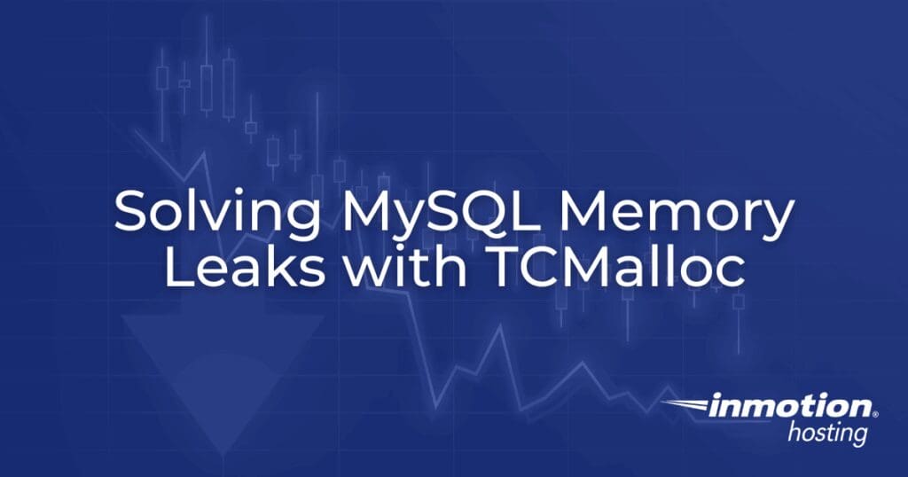 Bagaimana InMotion Hosting Mengatasi Kebocoran Memori MySQL dalam Skala Besar dengan TCMalloc