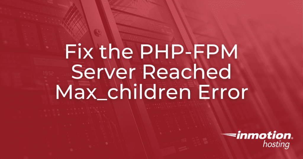 Cara Memperbaiki Kesalahan PHP-FPM “server reached max_children”