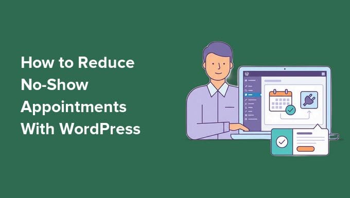 Cara Mengurangi Janji Temu yang Tidak Dihadiri dengan WordPress (Hentikan Kerugian Keuangan)
